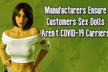 Manufacturers Ensure Customers Sex Dolls Aren’t COVID-19 Carriers