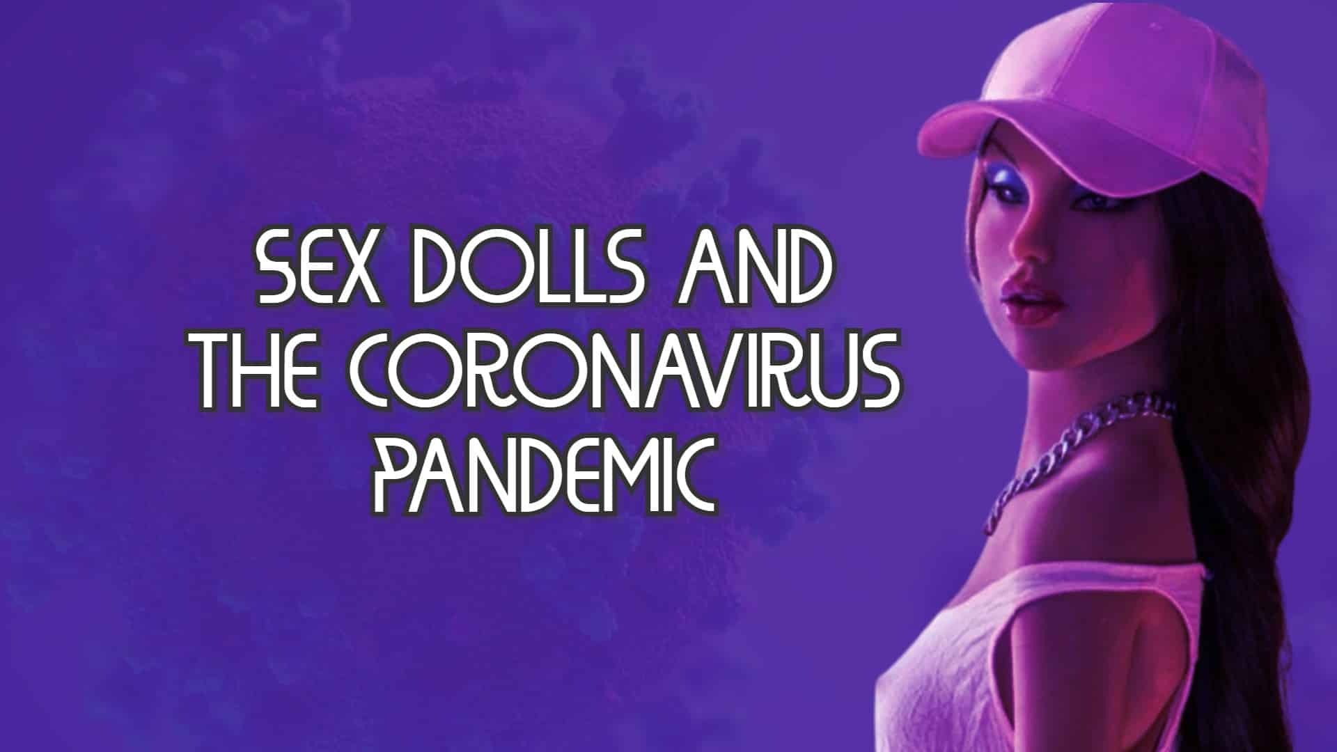 Sex Dolls and the Coronavirus Pandemic