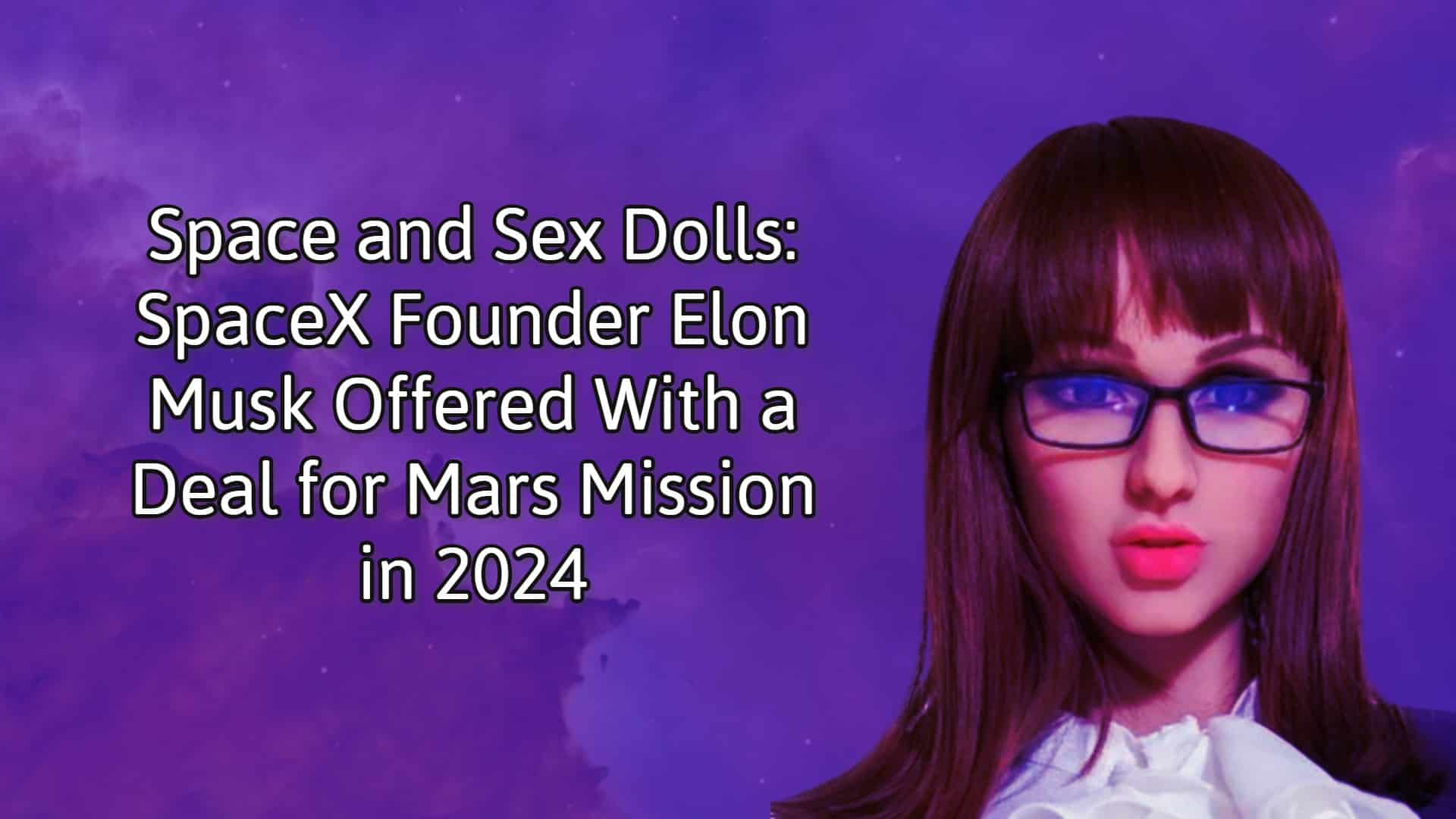 Space and Sex Dolls: SpaceX Founder Elon Musk Offered With a Deal for Mars Mission in 2024