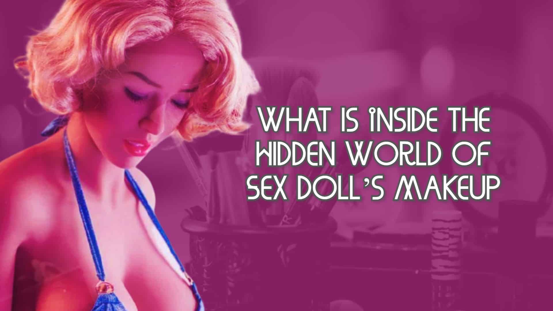 What is Inside the Hidden World of Sex Doll’s Makeup?