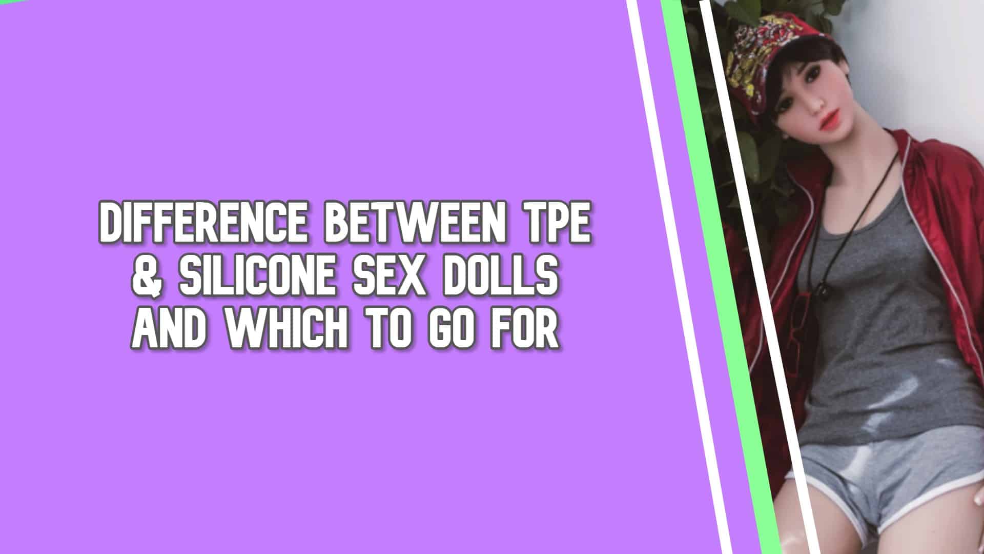 Difference between TPE & Silicone Sex Dolls and Which to Go For