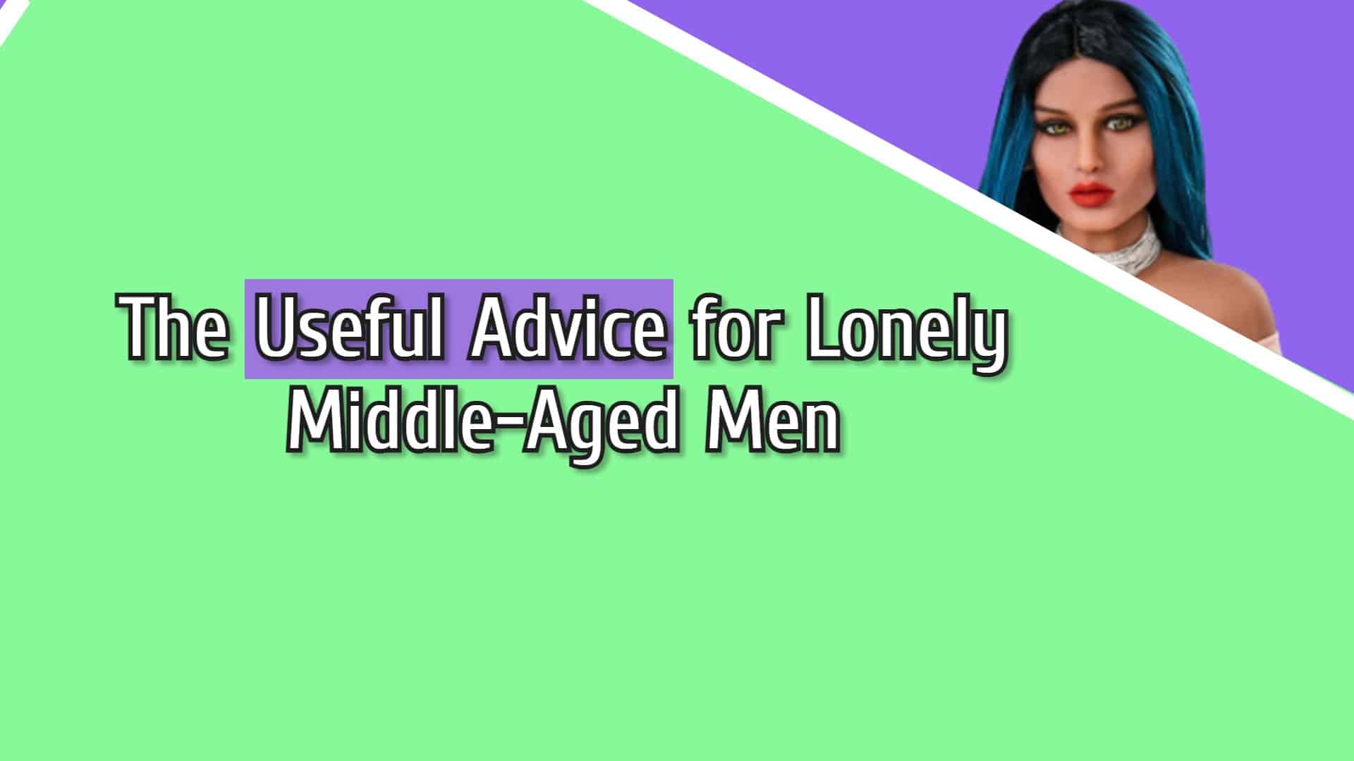 The Useful Advice For Lonely Middle-Aged Men