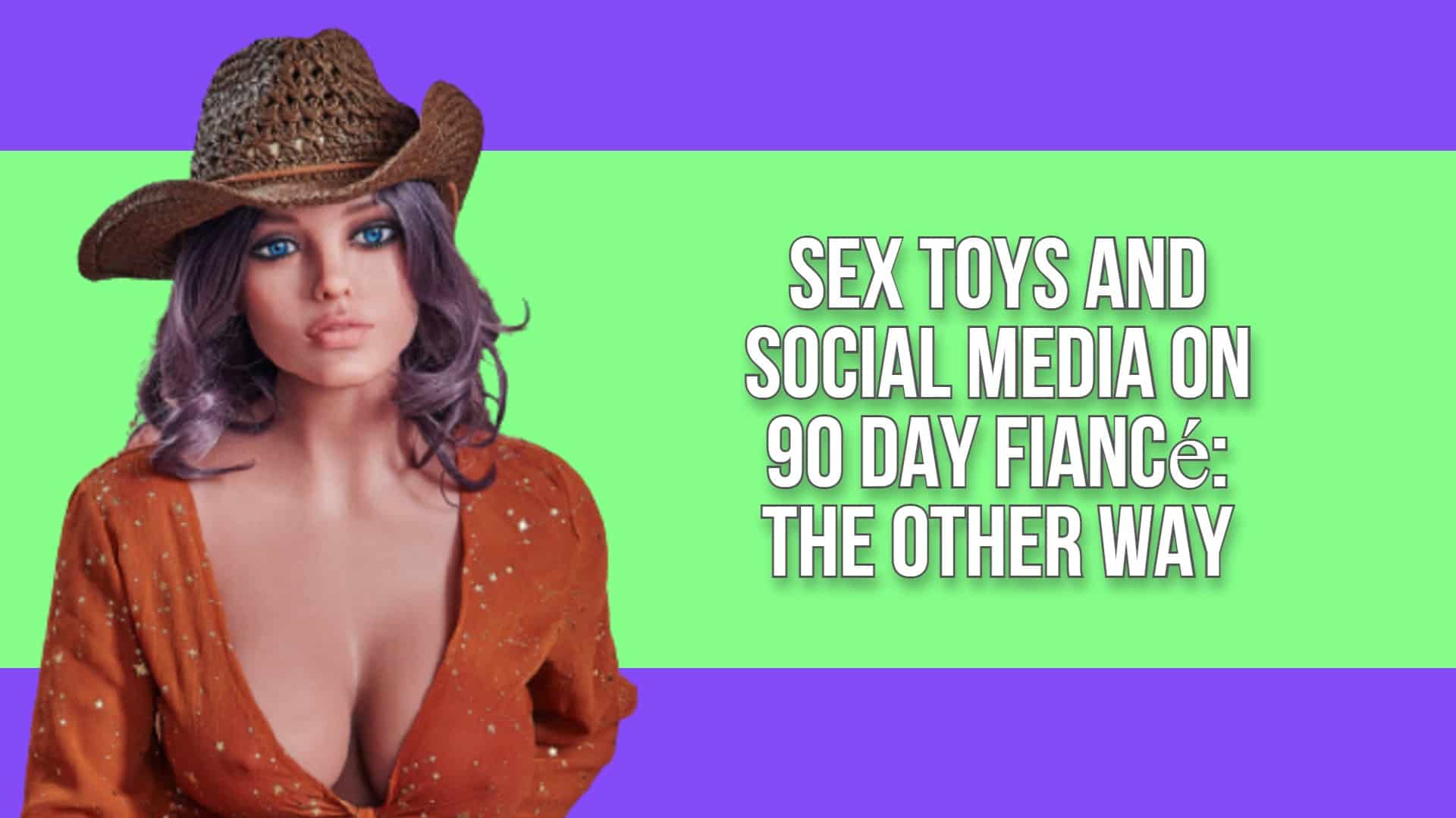 Sex Toys and Social Media on 90 Day Fiancé: The Other Way