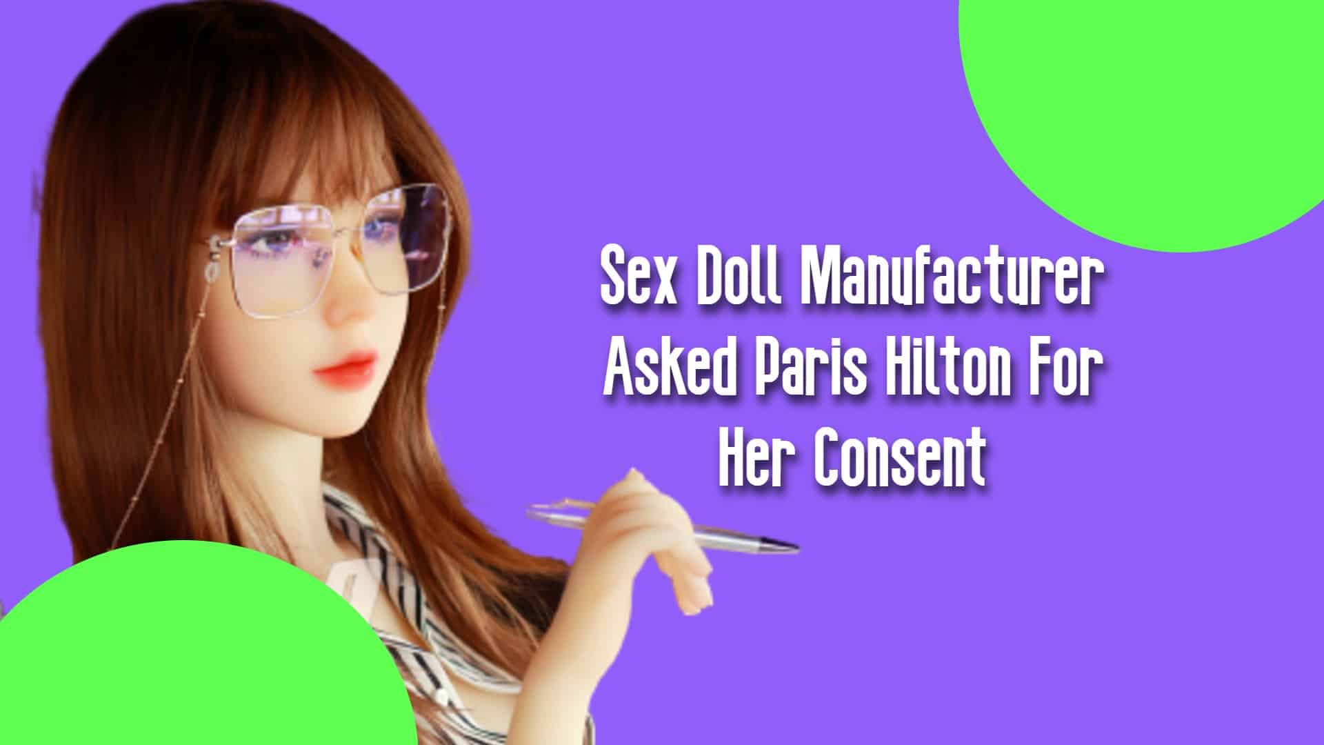 Sex Doll Manufacturer Asked Paris Hilton For Her Consent