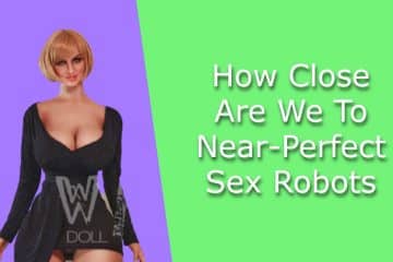 How Close Are We To Near-Perfect Sex Robots
