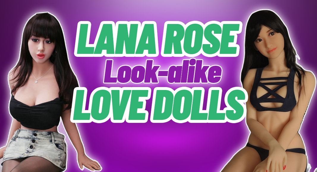 Lana Rose Look-alike Love Dolls