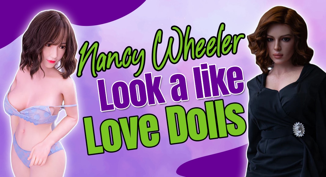 Nancy Wheeler Look-alike Love Dolls