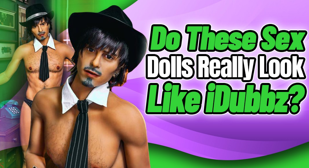 Do These Sex Dolls Really Look Like iDubbz?
